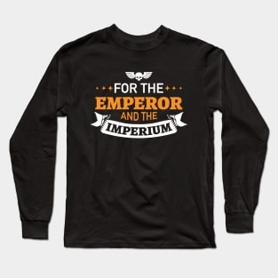 For the Emperor and the Imperium! Long Sleeve T-Shirt